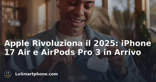 Apple Rivoluziona il 2025: iPhone 17 Air e AirPods Pro 3 in Arrivo