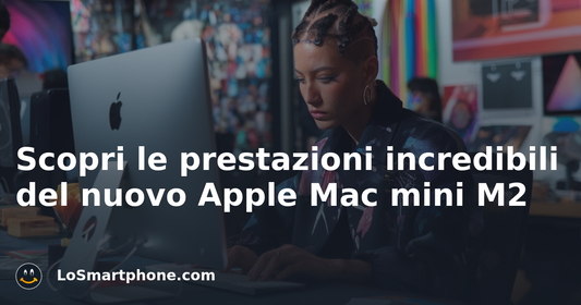 Scopri le prestazioni incredibili del nuovo Apple Mac mini M2