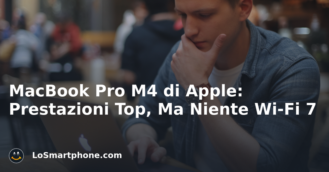 MacBook Pro M4 di Apple: Prestazioni Top, Ma Niente Wi-Fi 7