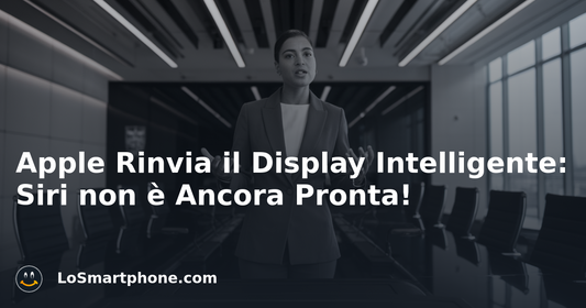 Apple Rinvia il Display Intelligente: Siri non è Ancora Pronta!