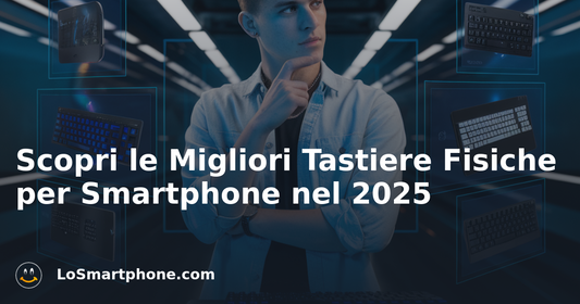 Scopri le Migliori Tastiere Fisiche per Smartphone nel 2025