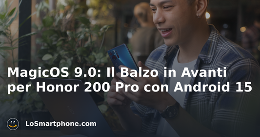 MagicOS 9.0: Il Balzo in Avanti per Honor 200 Pro con Android 15