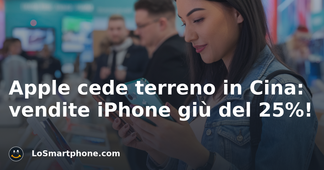 Apple cede terreno in Cina: vendite iPhone giù del 25%!