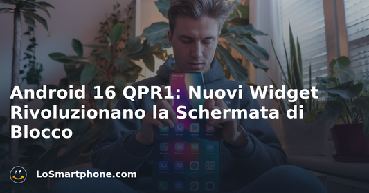 Android 16 QPR1: Nuovi Widget Rivoluzionano la Schermata di Blocco