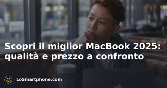 Scopri il miglior MacBook 2025: qualità e prezzo a confronto