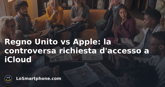Regno Unito vs Apple: la controversa richiesta d'accesso a iCloud