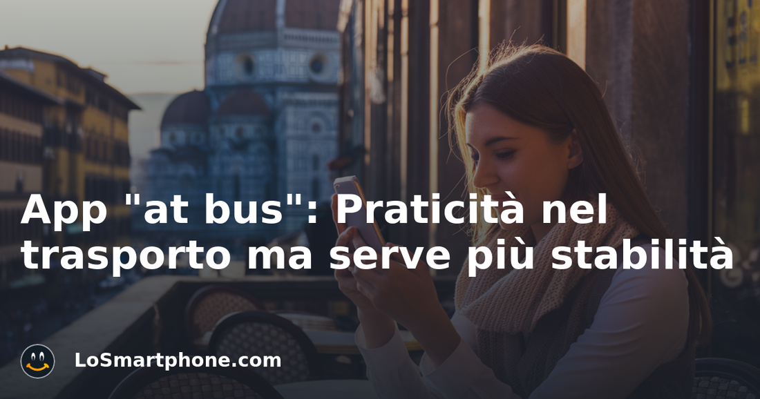 App "at bus": Praticità nel trasporto ma serve più stabilità