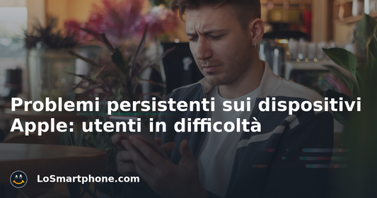 Problemi persistenti sui dispositivi Apple: utenti in difficoltà