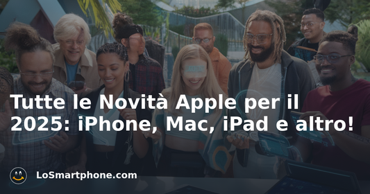 Tutte le Novità Apple per il 2025: iPhone, Mac, iPad e altro!