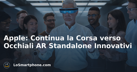 Apple: Continua la Corsa verso Occhiali AR Standalone Innovativi
