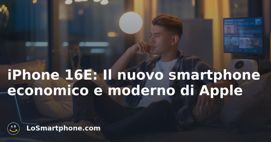 iPhone 16E: Il nuovo smartphone economico e moderno di Apple