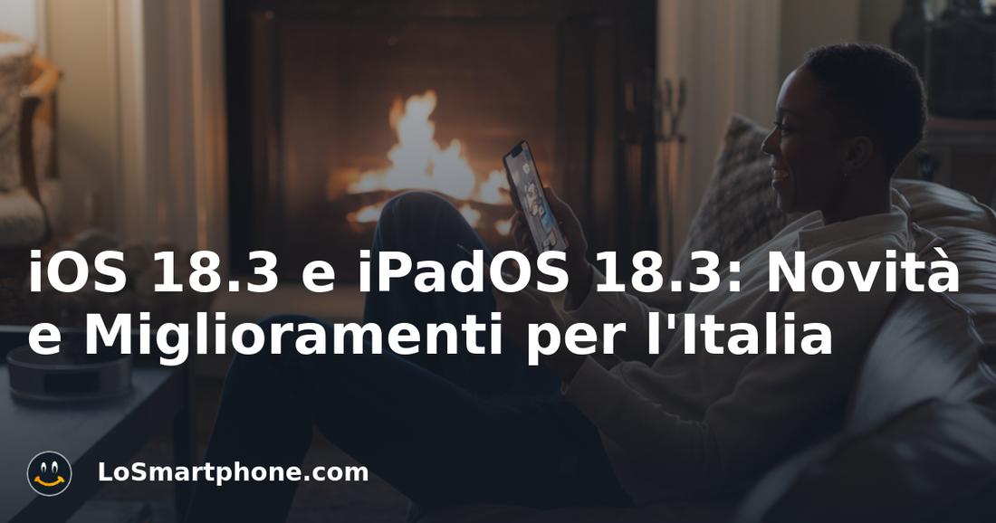 iOS 18.3 e iPadOS 18.3: Novità e Miglioramenti per l'Italia