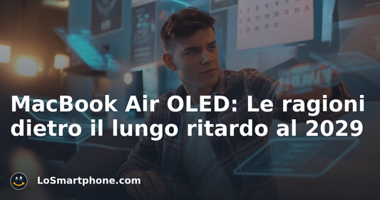 MacBook Air OLED: Le ragioni dietro il lungo ritardo al 2029