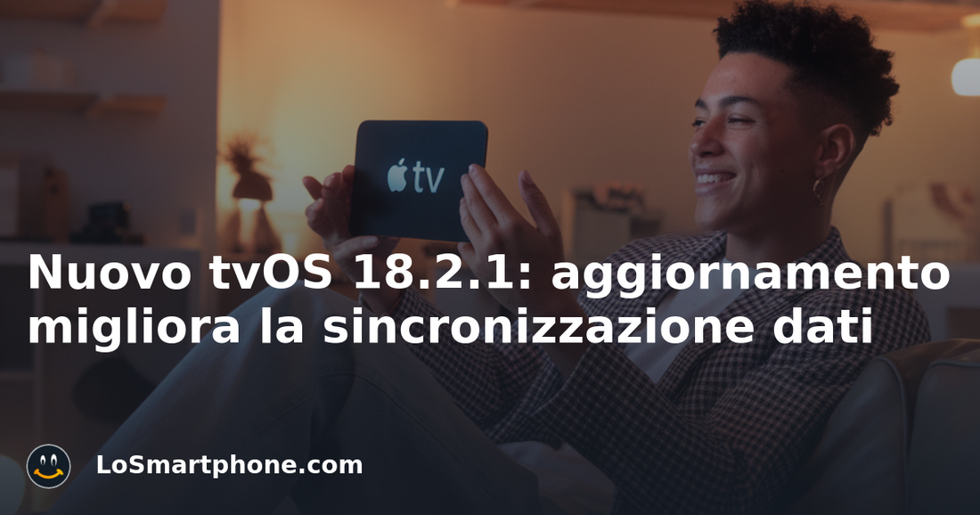 Nuovo tvOS 18.2.1: aggiornamento migliora la sincronizzazione dati