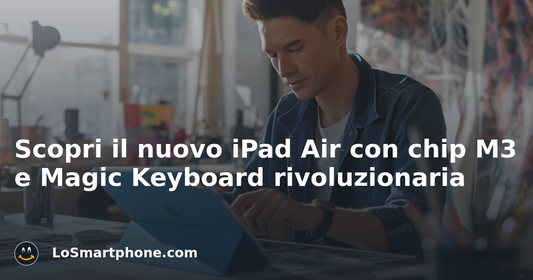 Scopri il nuovo iPad Air con chip M3 e Magic Keyboard rivoluzionaria