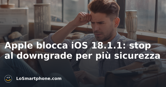 Apple blocca iOS 18.1.1: stop al downgrade per più sicurezza