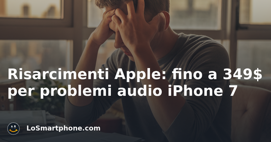 Risarcimenti Apple: fino a 349$ per problemi audio iPhone 7