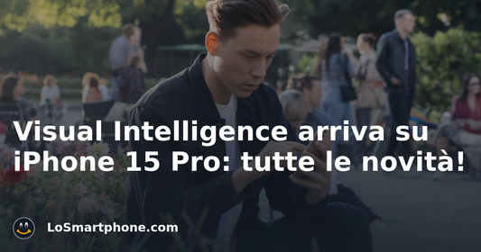 Visual Intelligence arriva su iPhone 15 Pro: tutte le novità!
