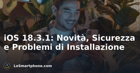 iOS 18.3.1: Novità, Sicurezza e Problemi di Installazione