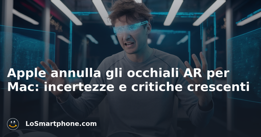 Apple annulla gli occhiali AR per Mac: incertezze e critiche crescenti