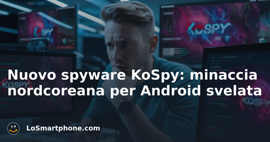 Nuovo spyware KoSpy: minaccia nordcoreana per Android svelata